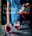 Cover for The healing garden: cultivating & handcrafting herbal remedies
