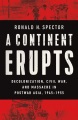 Cover for A Continent Erupts: Decolonization, Civil War, and Massacre in Postwar Asia...