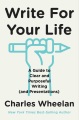 Cover for Write for your life: a guide to clear and purposeful writing (and presentat...