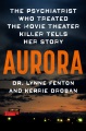 Cover for Aurora: the psychiatrist who treated the movie theater killer tells her sto...