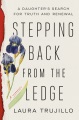 Cover for Stepping back from the ledge: a daughter's search for truth and renewal