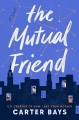 Cover for The mutual friend: a novel