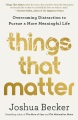 Cover for Things that matter: overcoming distraction to pursue a more meaningful life