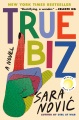 Cover for True biz: a novel