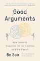 Cover for Good arguments: how debate teaches us to listen and be heard