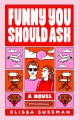 Cover for Funny you should ask: a novel