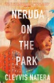 Cover for Neruda on the park: a novel