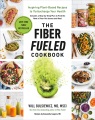 Cover for The Fiber Fueled Cookbook: Inspiring Plant-based Recipes to Turbocharge You...