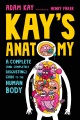 Cover for Kay's Anatomy: A Complete (And Completely Disgusting) Guide to the Human Bo...