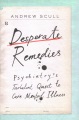 Cover for Desperate remedies: psychiatry's turbulent quest to cure mental illness