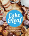 Cover for Cake & Loaf: satisfy your cravings with over 85 recipes for everyday baking...