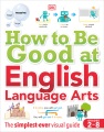 Cover for How to Be Good at English Language Arts: The Simplest-ever Visual Guide