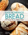 Cover for Easy homemade bread: more than 150 recipes for the beginner baker