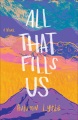 Cover for All that fills us: a novel