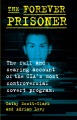Cover for The forever prisoner: the full and searing account of the CIA's most contro...