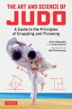 Cover for The art and science of judo: a guide to the principles of grappling and thr...