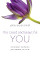 Cover for The good and beautiful you: discovering the person Jesus created you to be