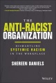 Cover for The anti-racist organization: dismantling systemic racism in the workplace