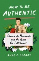 Cover for How to Be Authentic: Simone De Beauvoir and the Quest for Fulfillment