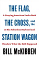 Cover for The flag, the cross, and the station wagon: a graying American looks back a...
