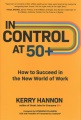 Cover for In control at 50+: how to succeed in the new world of work