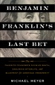 Cover for Benjamin Franklin's last bet: the favorite founder's divisive death, enduri...