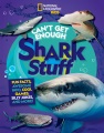 Cover for Can't get enough shark stuff: fun facts, awesome info, cool games, silly jo...