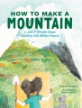 Cover for How to Make a Mountain: In Just 9 Simple Steps and Only 100 Million Years!