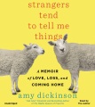 Cover for Strangers tend to tell me things: a memoir of love, loss, and coming home