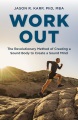 Cover for Work out: the revolutionary method of creating a sound body to create a sou...