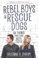 Cover for Rebel boys & rescue dogs: or things that kiss with teeth