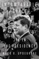 Cover for Incomparable grace: JFK in the presidency