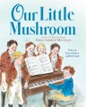 Cover for Our Little Mushroom: A Story of Franz Schubert and His Friends