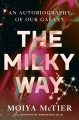 Cover for The Milky Way: an autobiography of our galaxy