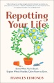 Cover for Repotting your life: sense when you're stuck, explore what's possible, clai...