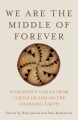 Cover for We are the middle of forever: Indigenous voices from Turtle Island on the c...