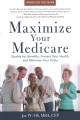 Cover for Maximize your Medicare: qualify for benefits, protect your health, and mini...