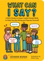 Cover for What can I say?: a kid's guide to super-useful social skills to help you ge...