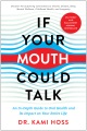 Cover for If your mouth could talk: an in-depth guide to oral health and its impact o...