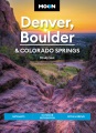 Cover for Moon Denver, Boulder & Colorado Springs: Getaways, Outdoor Recreation, Bite...