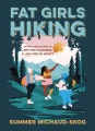 Cover for Fat girls hiking: an inclusive guide to getting outdoors at any size or abi...