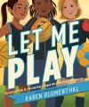 Cover for Let Me Play: The Story of Title Ix: the Law That Changed the Future of Girl...