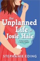 Cover for The unplanned life of Josie Hale
