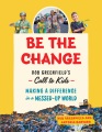 Cover for Be the change: Rob Greenfield's call to kids: making a difference in a mess...