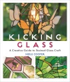 Cover for Kicking glass: a creative guide to stained glass craft