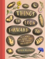 Cover for Things to look forward to: 52 large and small joys for today and every day