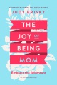 Cover for The joy of being mom: embrace the adventure: with study guide