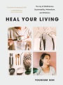 Cover for Heal your living: the joy of mindfulness, sustainability, minimalism, and w...