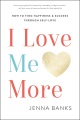 Cover for I love me more: how to find happiness & success through self-love