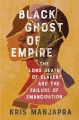 Cover for Black ghost of empire: the long death of slavery and the failure of emancip...